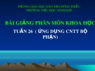 Bài giảng Phân môn khoa học tuần 26 (Ứng dụng công nghệ thông tin bộ phận)