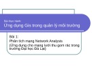 Bài giảng Bài thực hành Ứng dụng Gis trong quản lý môi trường - Bài 1: Phân tích mạng Network Analysis (Ứng dụng cho mạng lưới thu gom rác trong trường Đại học Đà Lạt)