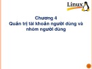 Bài giảng Hệ điều hành Linux - Chương 4: Quản trị tài khoản người dùng và nhóm người dùng