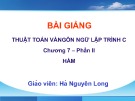 Bài giảng Thuật toán và ngôn ngữ lập trình C: Chương 7 - Hà Nguyên Long