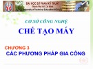 Bài giảng Cơ sở công nghệ chế tạo máy: Chương 3 - ThS. Phan Thanh Vũ