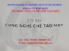 Bài giảng Cơ sở công nghệ chế tạo máy: Chương 1 - ThS. Phan Thanh Vũ