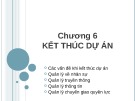 Bài giảng Quản lý dự án - Chương 6: Kết thúc dự án