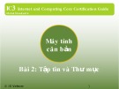 Bài giảng IC3 GS4 - Bài 2: Tập tin và thư mục