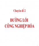 Bài giảng Đường lối cách mạng của Đảng Cộng sản Việt Nam – Chuyên đề 2: Đường lối công nghiệp hóa