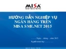Bài giảng môn học Tin học kế toán: Hướng dẫn nghiệp vụ ngân hàng trên MISA SME.NET 2015 - Lê Thị Bích Thảo