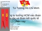 Bài thuyết trình: Tư tưởng Hồ Chí Minh vào đoàn kết dân tộc và đoàn kết quốc tế hiện nay