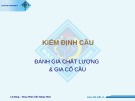 Bài giảng Kiểm định cầu: Đánh giá chất lượng và gia cố cầu - ThS. Lê Nông