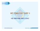 Bài giảng Bê tông cốt thép 3: Hệ dầm sàn trực giao - ThS. Lê Nông