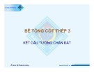 Bài giảng Bê tông cốt thép 3: Kết cấu tường chắn đất - ThS. Lê Nông