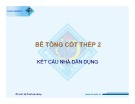 Bài giảng Bê tông cốt thép 2: Kết cấu nhà dân dụng - ThS. Lê Nông