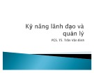 Bài giảng Kỹ năng lãnh đạo và quản lý - PGS. TS. Trần Văn Bình