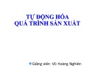 Bài giảng Tự động hóa quá trình sản xuất: Chương 1 - Vũ Hoàng Nghiên