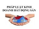 Bài giảng Pháp luật kinh doanh bất động sản