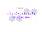 Bài giảng Tự động hóa quá trình sản xuất: Chương 5 - Vũ Hoàng Nghiêm