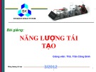 Bài giảng Năng lượng tái tạo: Chương 1 + 2 - ThS. Trần Công Binh