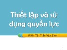 Bài giảng Kỹ năng lãnh đạo và quản lý: Thiết lập và sử dụng quyền lực - PGS. TS. Trần Văn Bình