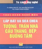 Tập 2: Lắp đặt và sửa chữa tường, trần nhà, cầu thang, bếp, buồng tắm - Thực hành nghề mộc: Phần 1