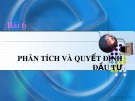 Bài giảng Bài 6: Phân tích và quyết định đầu tư