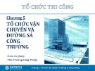 Bài giảng Tổ chức thi công: Chương 5 - ThS. Trương Công Thuận