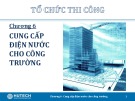 Bài giảng Tổ chức thi công: Chương 6 - ThS. Trương Công Thuận