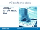 Bài giảng Tổ chức thi công: Chương 4 - ThS. Trương Công Thuận (tt)