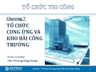 Bài giảng Tổ chức thi công: Chương 7 - ThS. Trương Công Thuận