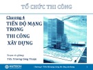 Bài giảng Tổ chức thi công: Chương 4 - ThS. Trương Công Thuận