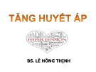 Bài giảng Tăng huyết áp - Lê Hồng Thịnh