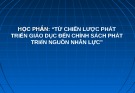 Bài giảng học phần: Từ chiến lược phát triển giáo dục đến chính sách phát triển nguồn nhân lực