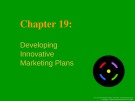 Lecture Basic Marketing: A global managerial approach - Chapter 19: Developing innovative marketing plans