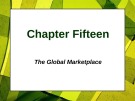 Lecture Principles of Marketing - Chapter 15: The global marketplace
