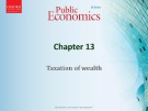 Lecture Public economics (5th edition) - Chapter 13: Taxation of wealth