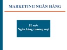 Bài giảng Marketing ngân hàng: Chuyên đề 1 - Học viện Ngân hàng