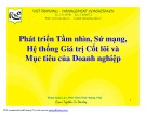 Bài giảng Phát triển tầm nhìn, sứ mạng, hệ thống giá trị cốt lõi và mục tiêu của doanh nghiệp