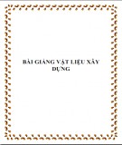 Bài giảng Vật liệu xây dựng: Phần 1