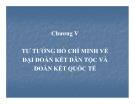 Bài giảng Tư tưởng Hồ Chí Minh - Chương 5: Tư tưởng Hồ Chí Minh về đại đoàn kết dân tộc và đoàn kết quốc tế (26tr)