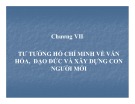 Bài giảng Tư tưởng Hồ Chí Minh - Chương 7: Tư tưởng Hồ Chí Minh về văn hóa, đạo đức và xây dựng con người mới (34tr)