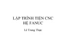 Bài giảng CNC: Lập trình tiện CNC hệ Fanuc - ThS. Lê Trung Thực