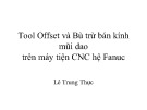 Bài giảng CNC: Tool Offset và bù trừ bán kính mũi dao trên máy tiện CNC hệ Fanuc - ThS. Lê Trung Thực