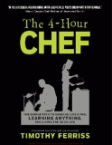 The 4 Hour Chef - The Simple Path to Cooking Like a Pro, Ling, and Living the Good Life