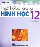 Hình học 12 và hướng dẫn thiết kế bài giảng (Tập 2): Phần 2