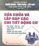 Sửa chữa và lắp ráp các chi tiết động cơ - Thực hành chẩn đoán sửa chữa lắp ráp xe hơi thế hệ mới toàn tập: Phần 2