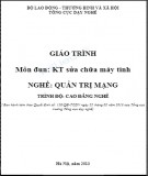 Giáo trình Kỹ thuật sửa chữa máy tính - Nghề: Quản trị mạng - Trình độ: Cao đẳng nghề (Phần 1)