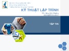 Bài giảng Kỹ thuật lập trình: Tập tin - ThS. Đặng Bình Phương