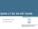 Bài giảng Quản lý dự án xây dựng: Phần 5.3 - ThS. Đăng Xuân Trường, TS. Đặng Thị Trang