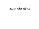 Bài giảng Tăng sắc tố da