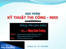 Bài giảng Kỹ thuật thi công 2: Phần 4 - ThS. Đặng Xuân Trường