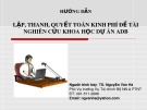 Bài giảng Hướng dẫn lập, thanh, quyết toán kinh phí đề tài nghiên cứu khoa học dự án ADB - TS. Nguyễn Văn Hà