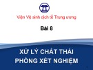 Bài giảng Bài 8: Xử lý chất thải phòng xét nghiệm